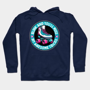 Retro Roller Skates - Blink And You'll Miss My Awesome Tricks Hoodie